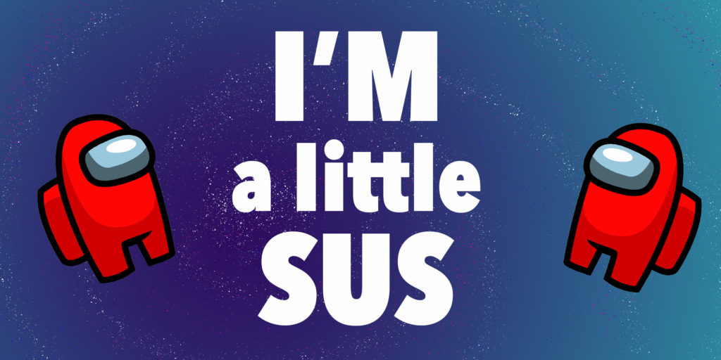 I’m a little Sus…